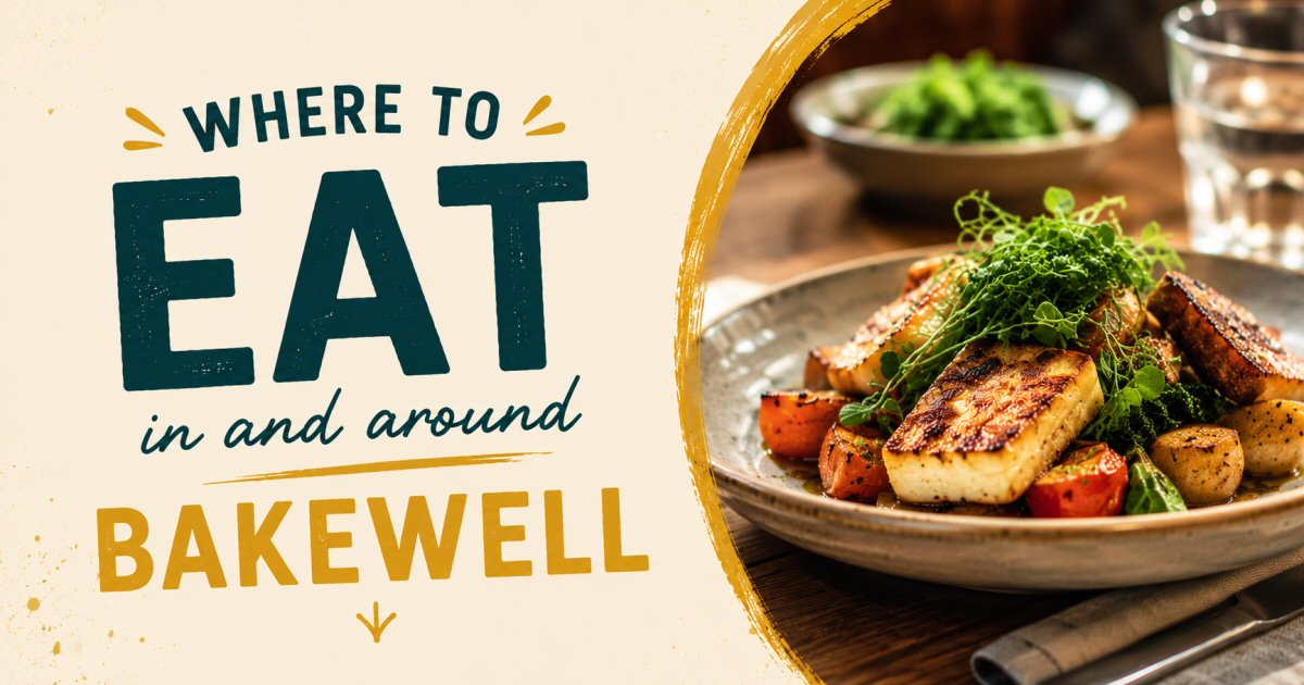 Where To Eat In Bakewell | The Sticky Beak Blog